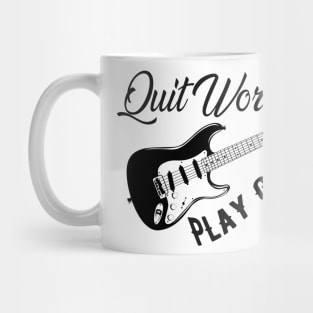 Guitarist - Quit work play guitar Mug